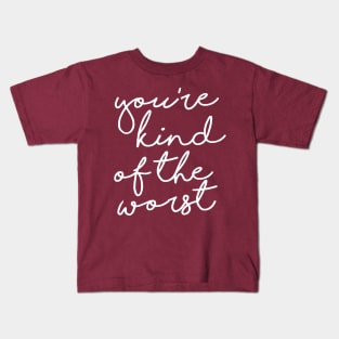 You're Kind of the Worst Kids T-Shirt